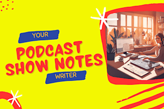 listen and write podcast show notes in a day