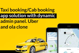 develop taxi cab booking app solution with dynamic admin aka uber ola clone