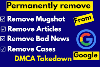 permanently remove mugshots,bad news,cases,articles,delete negative links google