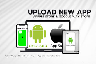 uploads publish your IOS and android app to app store google play