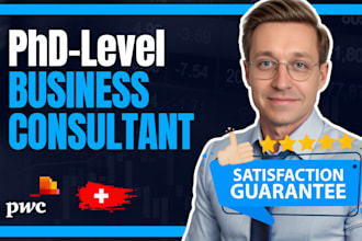 be your phd level business consultant, coach and mentor