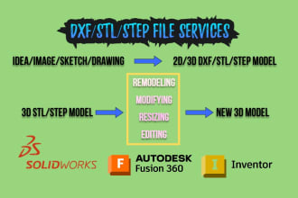 convert,edit,remodel and resize your dxf stl step file