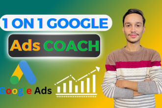 be your 1 on 1 google ads coach, mentor and  consultant