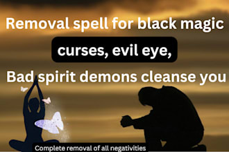 perform black magic removal and spell casting for you
