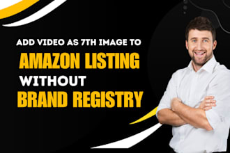 add a video on amazon listing without brand registry as 7th image