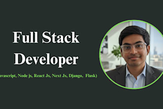 your javascript, node js, react js, next js, django, flask developer