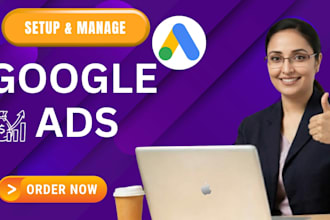 setup, manage and optimize google ads campaign