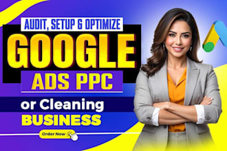 audit, setup and optimize google PPC ads campaign for cleaning business