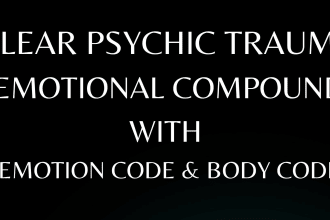 clear psychic trauma with emotion code and body code