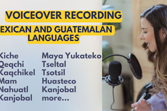 record voiceover kiche, mam, kekchi, kaqchikel and more