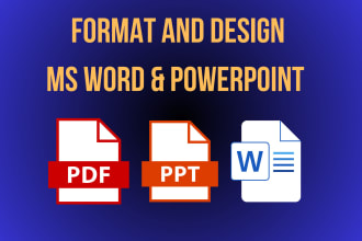 format design and create ms word document and powerpoint presentation