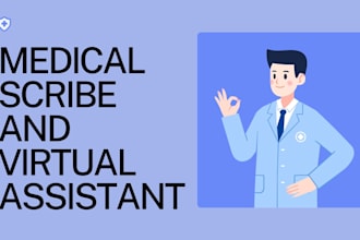 be your medical scribe and virtual assistant