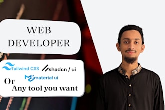 be your web developer who build for you with  tailwind,  material UI,