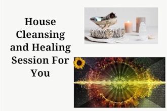 perform home house cleansing and healing session for you