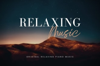 compose original relaxing and piano music for you