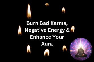 burn bad karma negative energy and enhance your aura