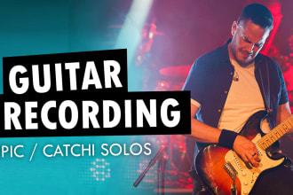 record a powerful and katchi guitar solo
