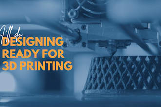 do designing ready for 3d printing