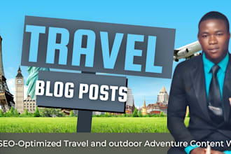 write high quality SEO travel and outdoor adventure articles and blog post