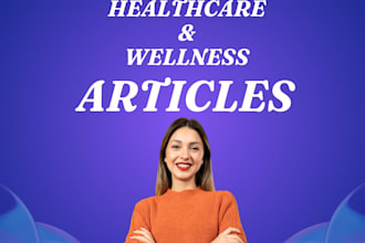write 500 words healthcare, and wellness articles
