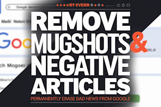 help remove mugshot,negative articles,bad news,unwanted links from google