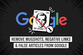 delete mugshots negative links and false article from google