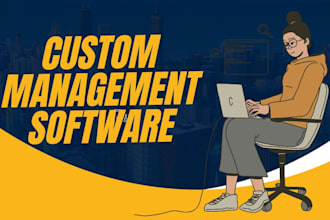 develop a full management software and custom software