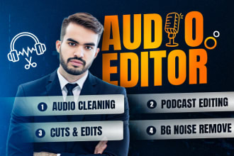 podcast audio or video editing, clean audio, remove bg noise