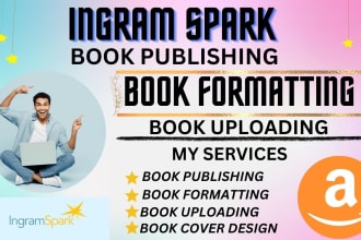 do ingram spark book uploading, book formatting, book publishing,  publish book