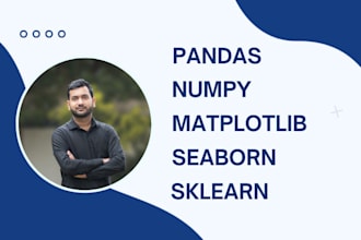do anything related to data with python, pandas, numpy, matplotlib, sklearn