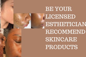 be your licensed esthetician to recommend skincare products