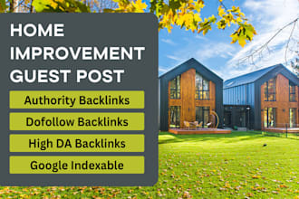 publish home improvement guest post on high da DR blogs with dofollow backlinks
