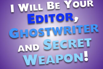 be your personal editor, ghostwriter and secret weapon