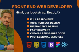 be your front end web developer using html, css, js,  reactjs
