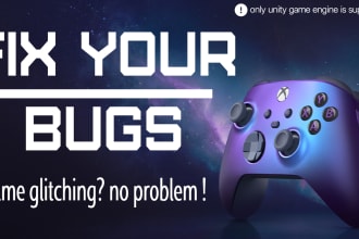 fix any bugs , errors or glitches related to your unity game