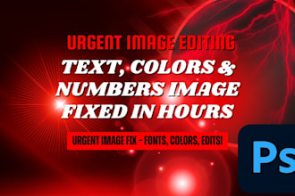 do urgent image editing, color correction text and number modifications in hours