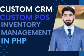 develop fully custom PHP CRM pos for your business