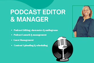 be your podcast editor, manager, or launch assistant