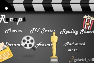 write recaps of movies, TV series, reality shows and doramas