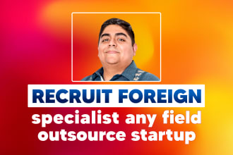 recruit foreign specialist any field outsource startup
