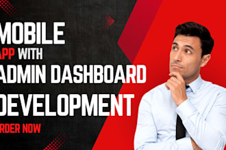 develop a professional mobile app with admin dashboard for android and ios