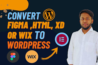 convert sketch, xd, PSD,HTML, figma to wordpress, wix to wordpress by elementor