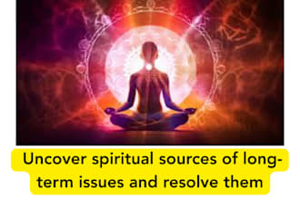uncover spiritual sources of long term issues and resolve them