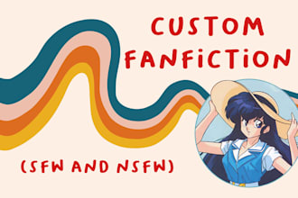 write high quality sfw or nsfw fanfiction for you