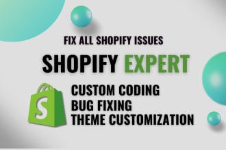 do shopify custom coding and fix shopify bugs for your store
