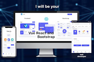 be your frontend web developer using vue, react and bootstrap