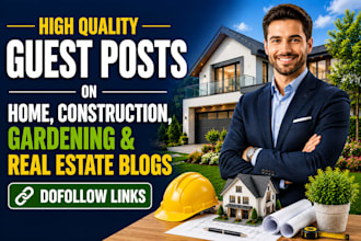 publish guest posts on home, construction, gardening and real estate blogs