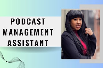 serve as your go to podcast virtual assistant and manager