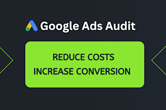perform a detailed google ads audit to reduce costs and increase conversion
