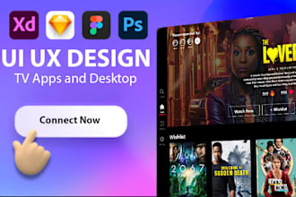 be your UI UX designer expert TV app and desktop app